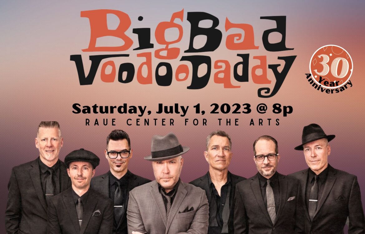 BIG BAD VOODOO DADDY SWINGS INTO RAUE CENTER CELEBRATING 30 YEARS OF CHART-TOPPING MUSIC. 